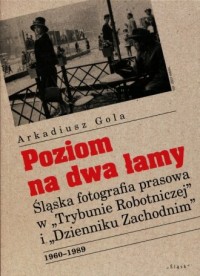 Poziom na dwa łamy. Śląska fotografia - okładka książki