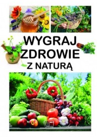 Wygraj zdrowie z naturą - okładka książki