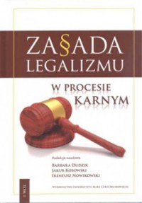 Zasada legalizmu w procesie karnym. - okładka książki