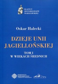 Dzieje Unii Jagiellońskiej. Tom - okładka książki