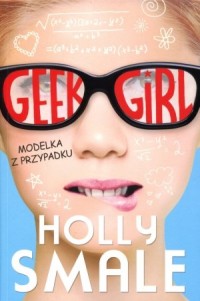 Geek girl. Modelka z przypadku - okładka książki