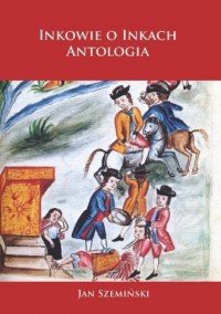 Inkowie o Inkach. Antologia - okładka książki