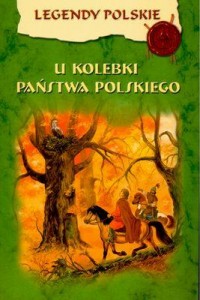 Legendy polskie. U kolebki Państwa - okładka książki