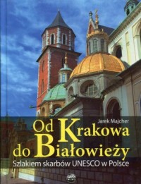 Od Krakowa do Białowieży. Szlakiem - okładka książki