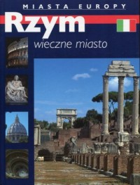 Rzym. Wieczne miasto. Miasta Europy - okładka książki