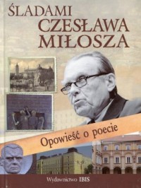 Śladami Czesława Miłosza. Opowieść - okładka książki