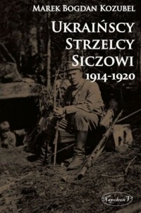 Ukraińscy Strzelcy Siczowi 1914-1920 - okładka książki