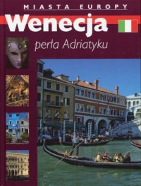 Wenecja. Perła Adriatyku. Miasta - okładka książki