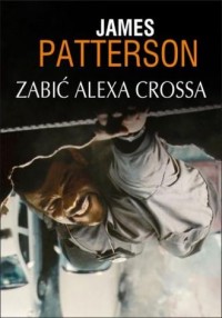 Zabić Alexa Crossa - okładka książki