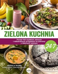 Zielona kuchnia 24/7. Ponad 100 - okładka książki