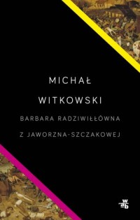 Barbara Radziwiłłówna z Jaworzna-Szczakowej - okładka książki