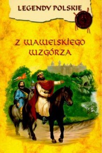 Legendy Polskie. Z wawelskiego - okładka książki