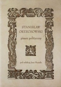 Stanisław Orzechowski. Pisarz polityczny - okładka książki