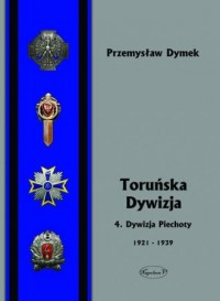 Toruńska dywizja. 4. Dywizja Piechoty - okładka książki