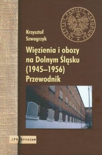 Więzienia i obozy na Dolnym Śląsku - okładka książki