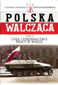 Polska Walcząca. Unia i Stronnictwo - okładka książki