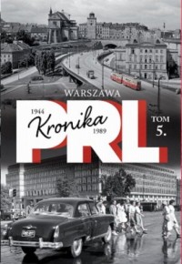 Kronika PRL 1944-1989. Tom 5. Warszawa - okładka książki