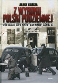 Z wyroku Polski Podziemnej. Dzieje - okładka książki
