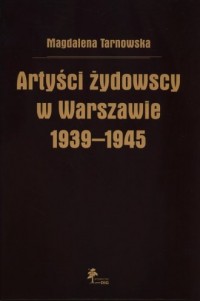Artyści żydowscy w Warszawie 1939-1945 - okładka książki