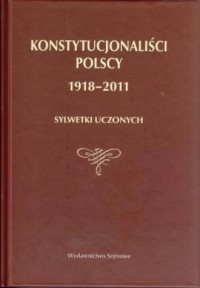 Konstytucjonaliści polscy 1918-2011. - okładka książki