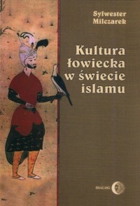 Kultura łowiecka w świecie islamu - okładka książki