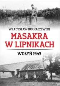 Masakra w Lipnikach. Wołyń 1943 - okładka książki