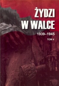 Żydzi w walce 1939-1945. Tom 4 - okładka książki