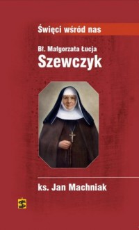 Bł. Małgorzata Łucja Szewczyk - okładka książki