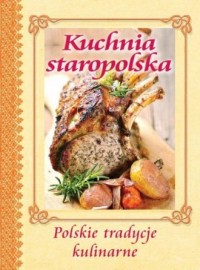 Kuchnia staropolska. Polskie tradycje - okładka książki