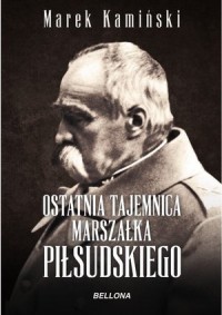 Ostatnia tajemnica marszałka Piłsudskiego - okładka książki