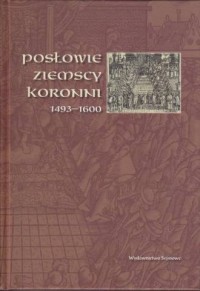 Posłowie ziemscy koronni 1493-1600 - okładka książki