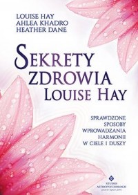 Sekrety zdrowia Louise Hay. Sprawdzone - okładka książki
