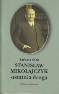 Stanisław Mikołajczyk ostatnia - okładka książki