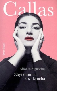 Callas. Zbyt dumna zbyt krucha - okładka książki