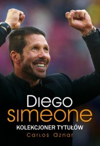 Diego Simeone. Kolekcjoner tytułów - okładka książki