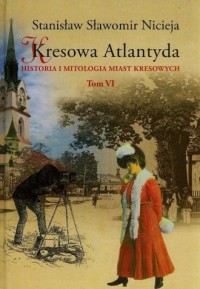 Kresowa Atlantyda. Historia i mitologia - okładka książki