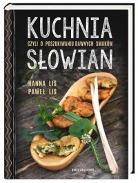 Kuchnia Słowian czyli o poszukiwaniu - okładka książki