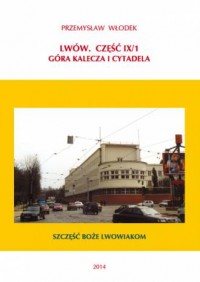 Lwów cz. IX/1. Góra Kalecza i Cytadela - okładka książki