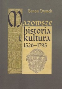Mazowsze. Historia i kultura 1526-1795 - okładka książki
