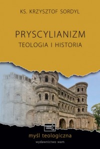 Pryscylianizm. Teologia i historia - okładka książki