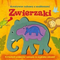 Zwierzaki. Kreatywne zabawy z szablonami - okładka książki