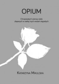 Opium. Chropowatych wierszy wiele - okładka książki