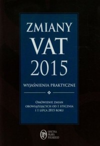 Zmiany VAT 2015. Wyjaśnienia praktyczne. - okładka książki