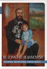 Bł. Edmund Bojanowski. Piękno Maryjnej - okładka książki
