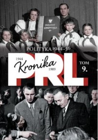 Kronika PRL 1944-1989. Tom 9. Polityka - okładka książki