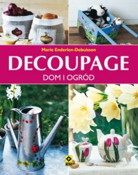 Decoupage. Dom i ogród - okładka książki