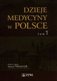 Dzieje medycyny w Polsce. Tom 1 - okładka książki