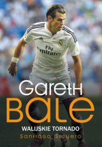 Gareth Bale. Walijskie tornado - okładka książki