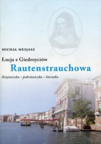 Łucja z Giedroyciów Rautenstrauchowa. - okładka książki