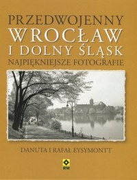 Przedwojenny Dolny Śląsk i Wrocław. - okładka książki